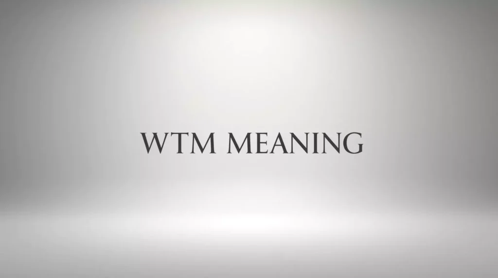 What Does WTM Mean